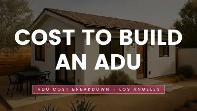 ADU Cost Los Angeles 2026: Prices by Size & Type