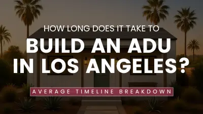How Long Does It Take to Build an ADU in Los Angeles?