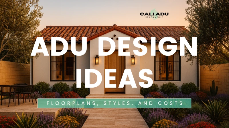 ADU Design Ideas for Los Angeles (2026): Floorplans, Styles & Costs