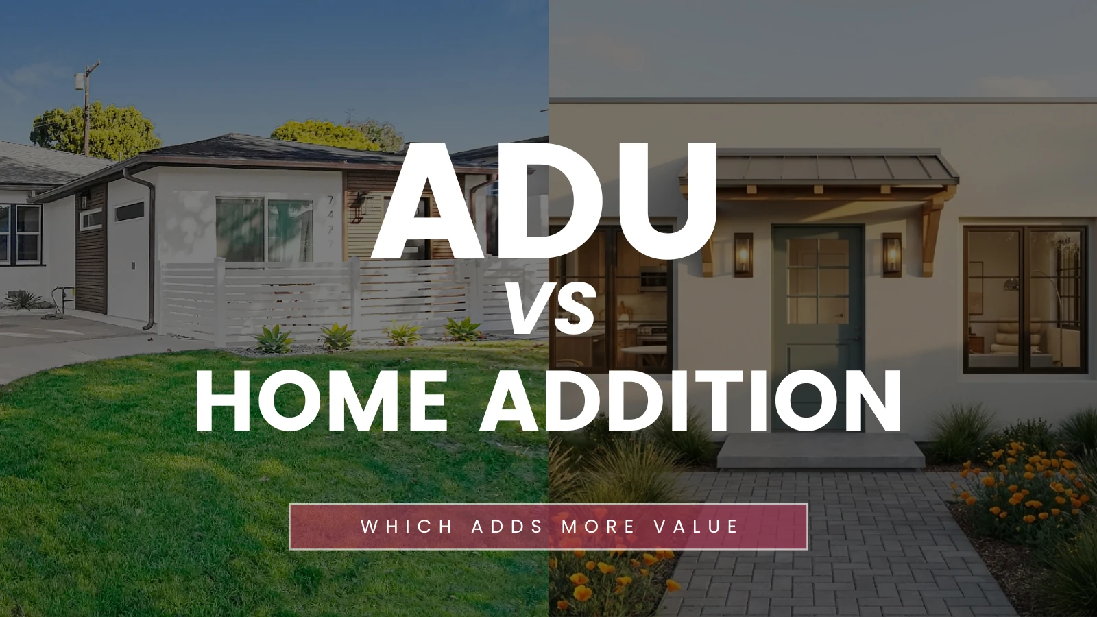 ADU vs. Home Addition: Which One Adds More Value to Your Property?