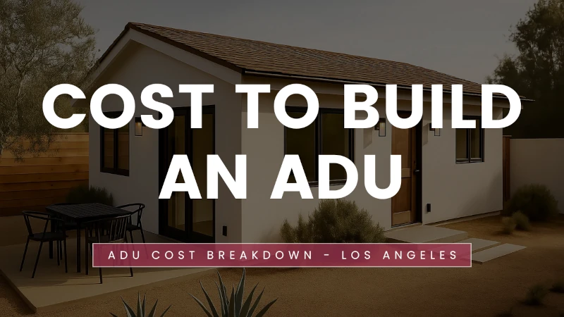 ADU Cost Los Angeles 2026: Prices by Size & Type