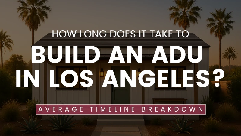 How Long Does It Take to Build an ADU in Los Angeles?