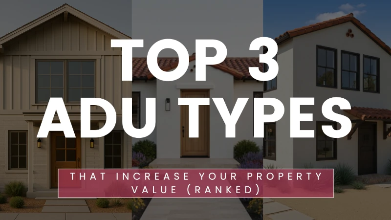 Top 3 ADU Types That Increase Property Value (Ranked)